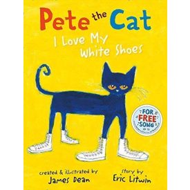 Pete the Cat: I Love My White Shoes by Eric Litwin