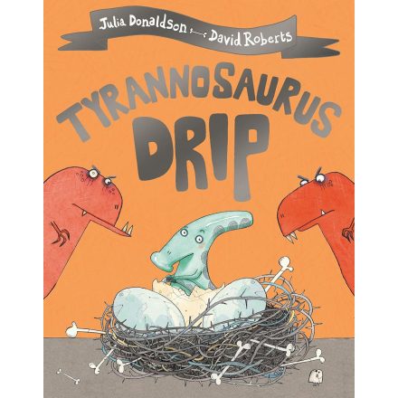 Tyrannosaurus Drip - Julia Donaldson