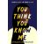 You Think You Know Me